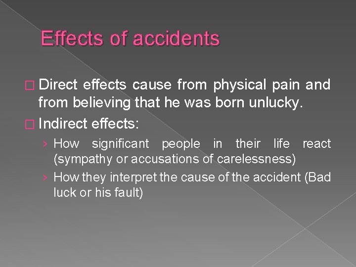 Effects of accidents � Direct effects cause from physical pain and from believing that