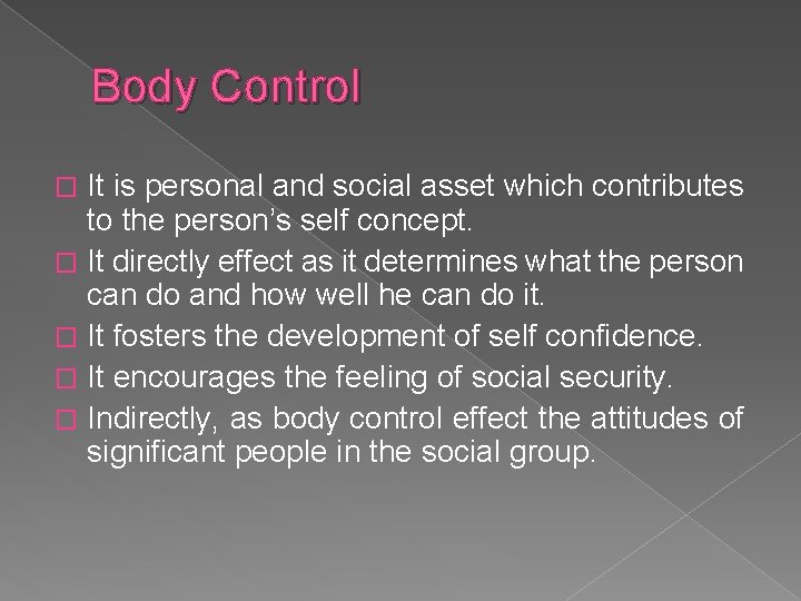 Body Control It is personal and social asset which contributes to the person’s self