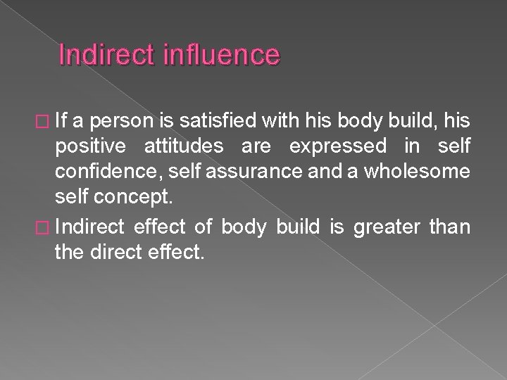 Indirect influence � If a person is satisfied with his body build, his positive