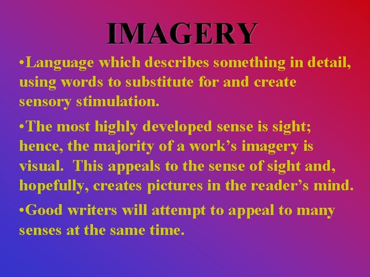 IMAGERY • Language which describes something in detail, using words to substitute for and