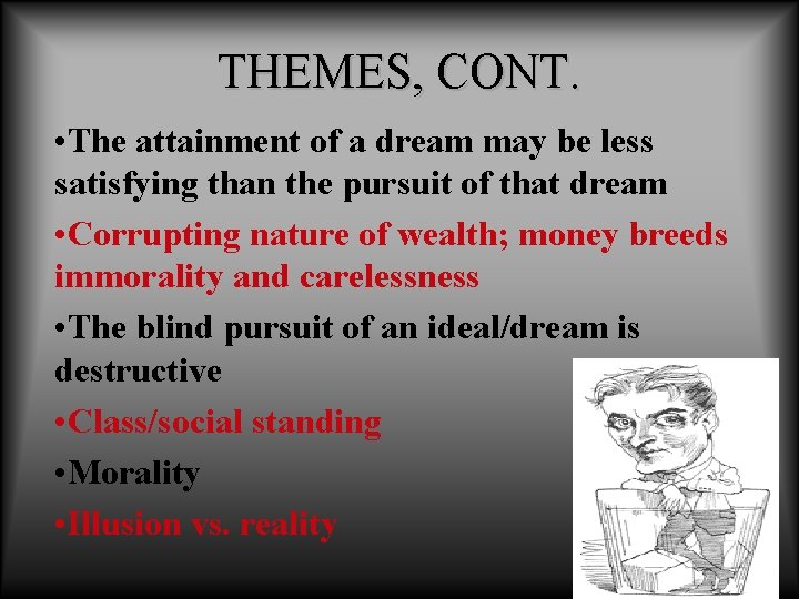 THEMES, CONT. • The attainment of a dream may be less satisfying than the