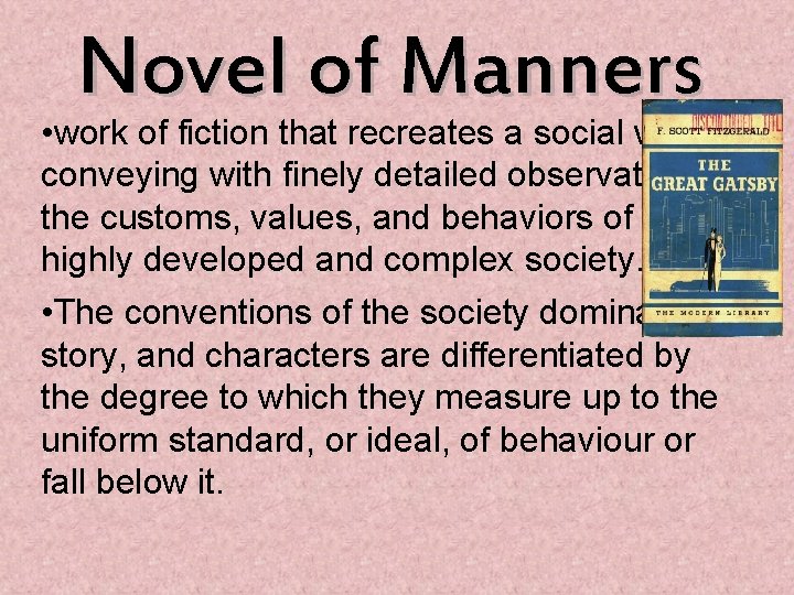 Novel of Manners • work of fiction that recreates a social world, conveying with