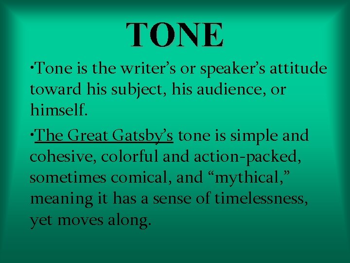 TONE • Tone is the writer’s or speaker’s attitude toward his subject, his audience,