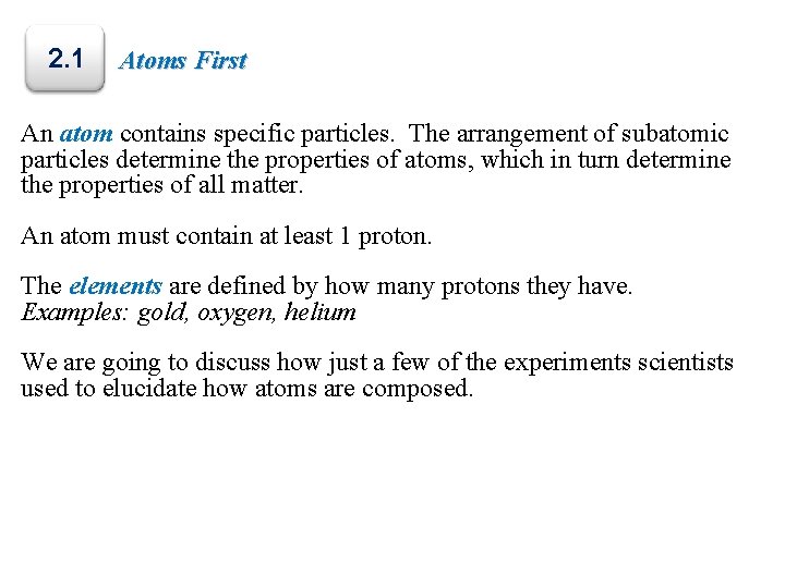 2. 1 Atoms First An atom contains specific particles. The arrangement of subatomic particles