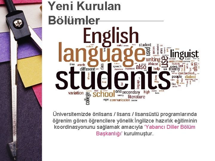 Yeni Kurulan Bölümler Üniversitemizde önlisans / lisansüstü programlarında öğrenim gören öğrencilere yönelik İngilizce hazırlık