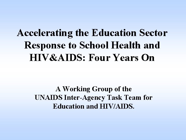 Accelerating the Education Sector Response to School Health and HIV&AIDS: Four Years On A