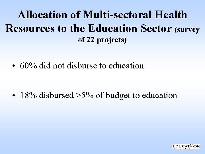 Allocation of Multi-sectoral Health Resources to the Education Sector (survey of 22 projects) •