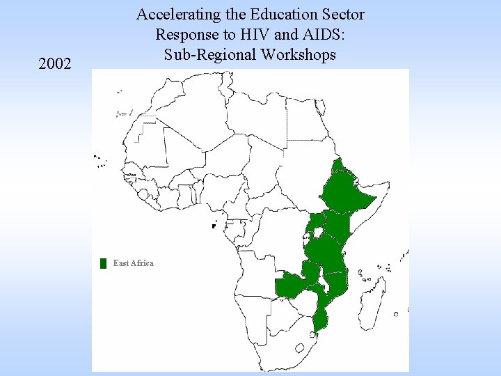 2002 Accelerating the Education Sector Response to HIV and AIDS: Sub-Regional Workshops █ East