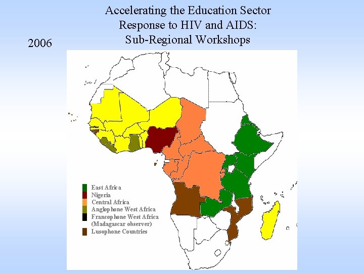 Accelerating the Education Sector Response to HIV and AIDS: Sub-Regional Workshops 2006 █ █