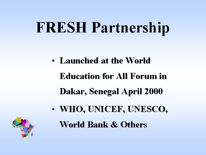 FRESH Partnership • Launched at the World Education for All Forum in Dakar, Senegal