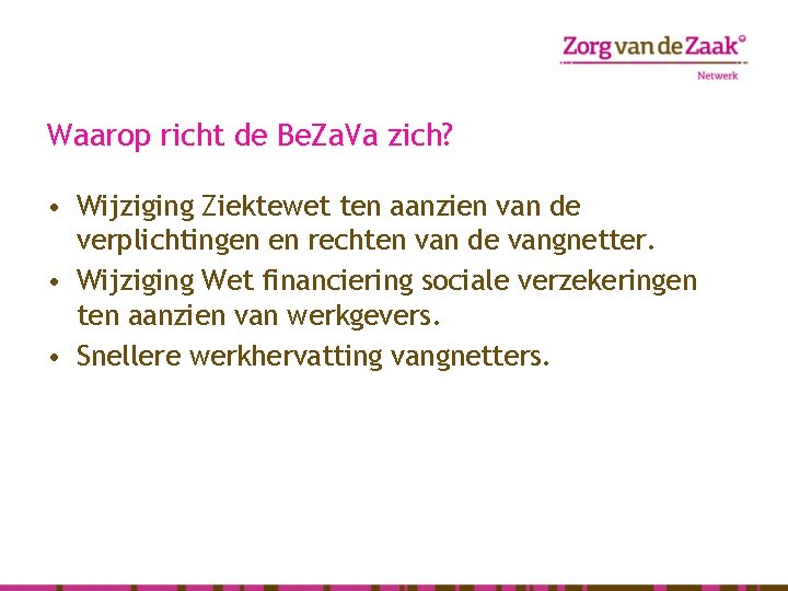 Waarop richt de Be. Za. Va zich? • Wijziging Ziektewet ten aanzien van de