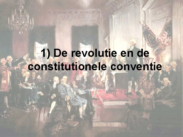 1) De revolutie en de constitutionele conventie 