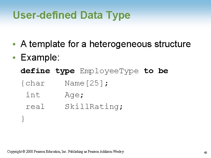 User-defined Data Type • A template for a heterogeneous structure • Example: define type User-defined Data Type • A template for a heterogeneous structure • Example: define type