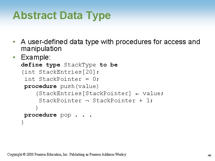 Abstract Data Type • A user-defined data type with procedures for access and manipulation Abstract Data Type • A user-defined data type with procedures for access and manipulation