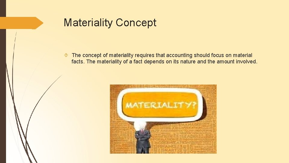 Materiality Concept The concept of materiality requires that accounting should focus on material facts.
