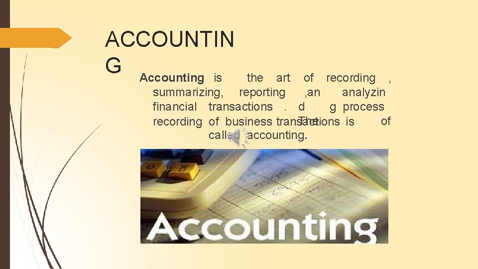 ACCOUNTIN G Accounting is the art of recording , summarizing, reporting , an analyzin