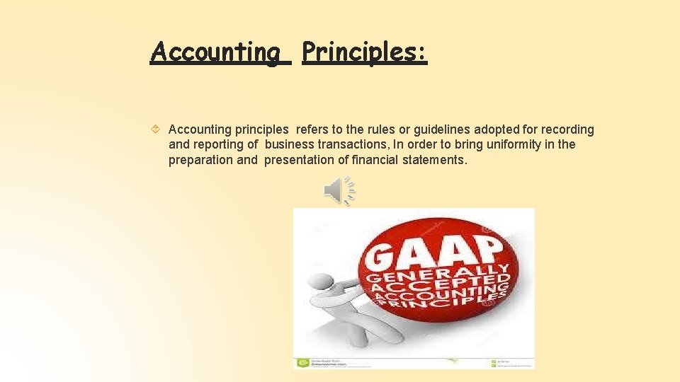 Accounting Principles: Accounting principles refers to the rules or guidelines adopted for recording and