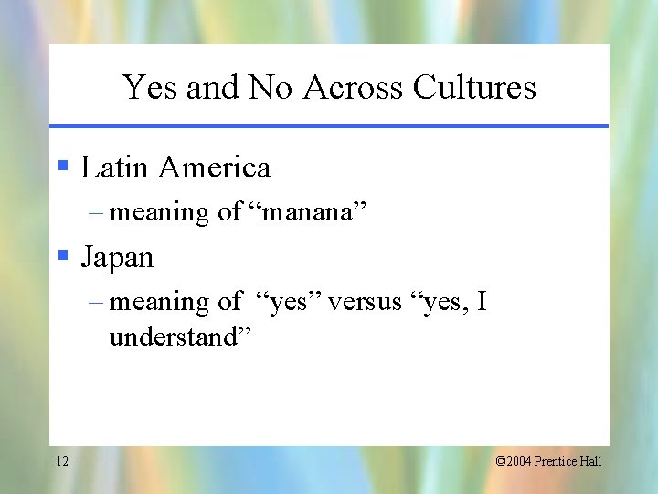 Yes and No Across Cultures § Latin America – meaning of “manana” § Japan
