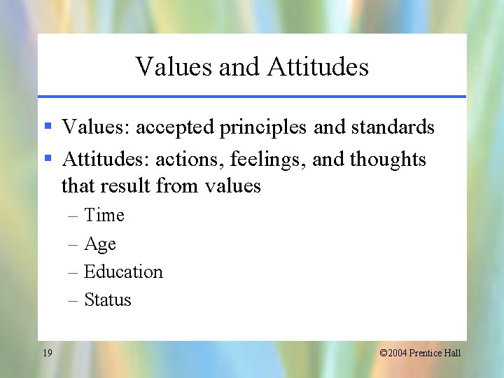 Values and Attitudes § Values: accepted principles and standards § Attitudes: actions, feelings, and