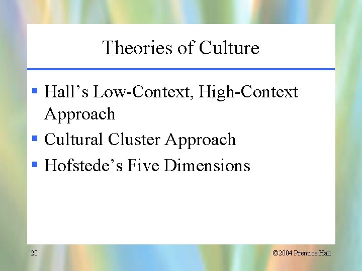 Theories of Culture § Hall’s Low-Context, High-Context Approach § Cultural Cluster Approach § Hofstede’s