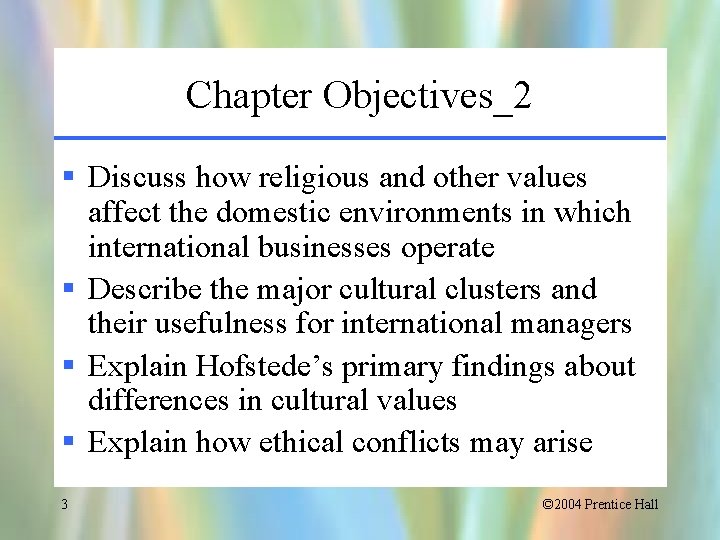 Chapter Objectives_2 § Discuss how religious and other values affect the domestic environments in