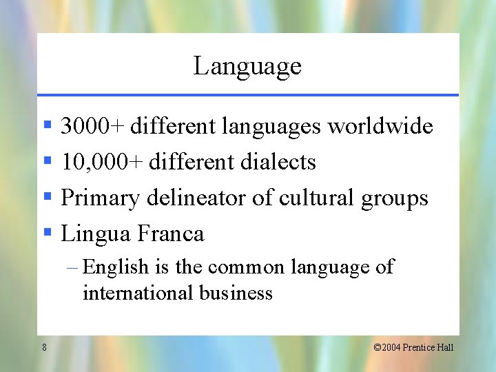 Language § 3000+ different languages worldwide § 10, 000+ different dialects § Primary delineator