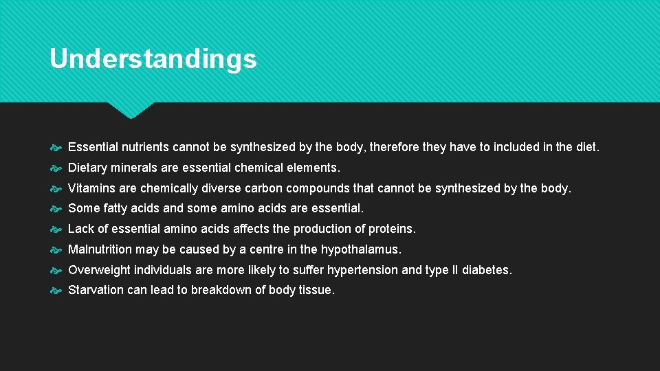 Understandings Essential nutrients cannot be synthesized by the body, therefore they have to included