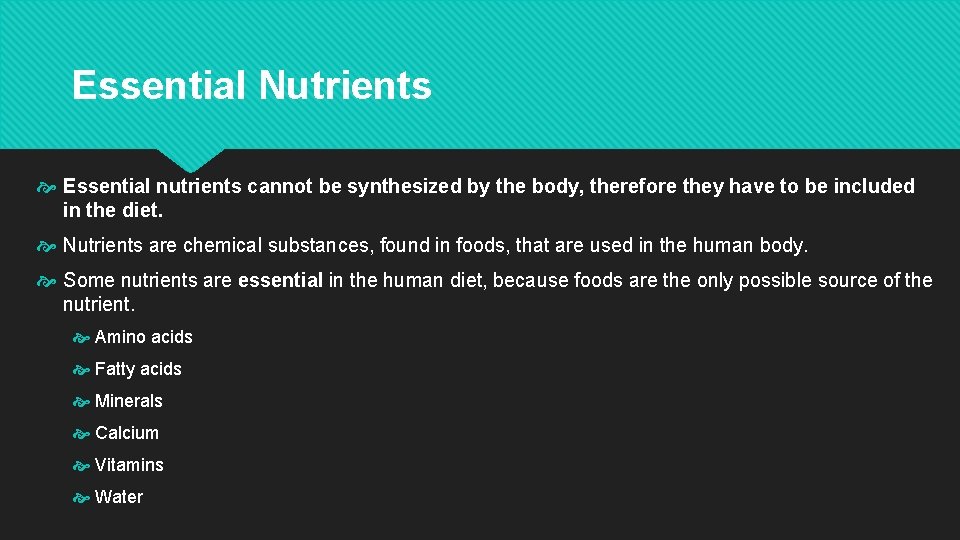 Essential Nutrients Essential nutrients cannot be synthesized by the body, therefore they have to