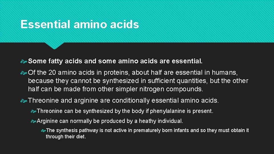 Essential amino acids Some fatty acids and some amino acids are essential. Of the