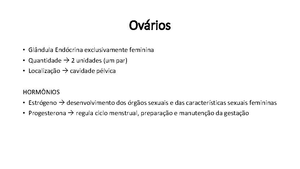 Ovários • Glândula Endócrina exclusivamente feminina • Quantidade 2 unidades (um par) • Localização