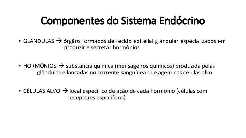 Componentes do Sistema Endócrino • GL NDULAS órgãos formados de tecido epitelial glandular especializados