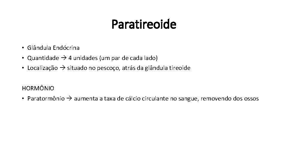 Paratireoide • Glândula Endócrina • Quantidade 4 unidades (um par de cada lado) •