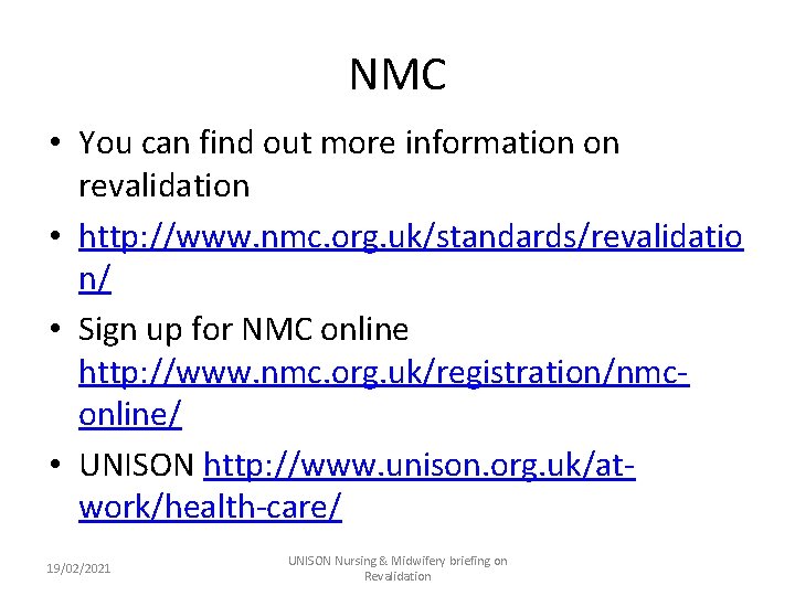 NMC • You can find out more information on revalidation • http: //www. nmc.