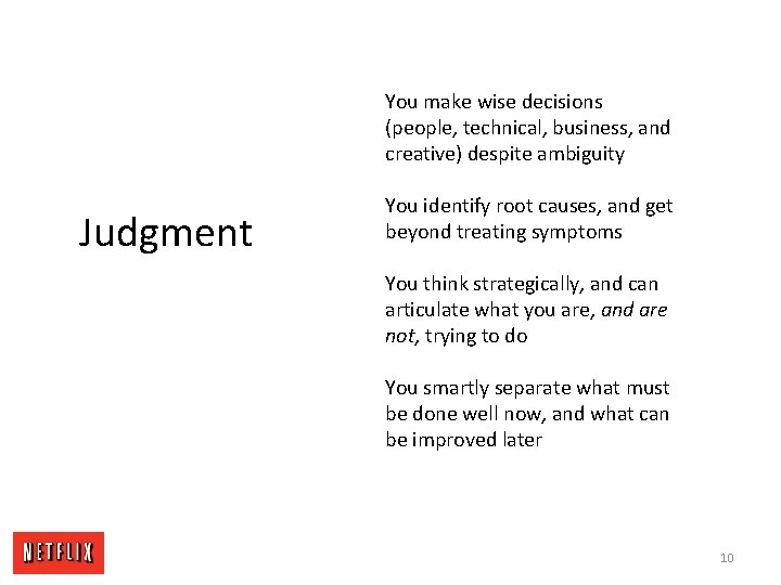 You make wise decisions (people, technical, business, and creative) despite ambiguity Judgment You identify