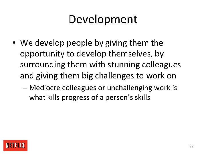 Development • We develop people by giving them the opportunity to develop themselves, by