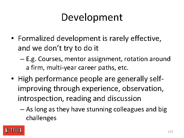 Development • Formalized development is rarely effective, and we don’t try to do it