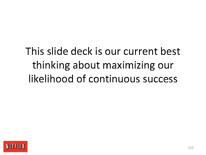 This slide deck is our current best thinking about maximizing our likelihood of continuous