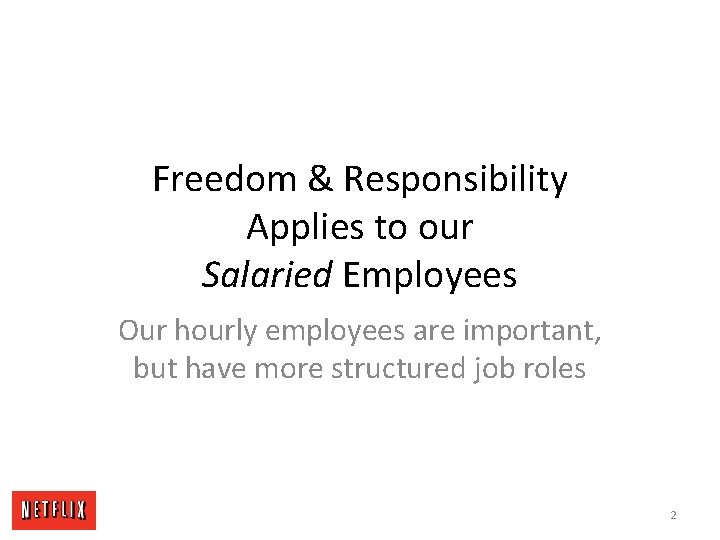 Freedom & Responsibility Applies to our Salaried Employees Our hourly employees are important, but