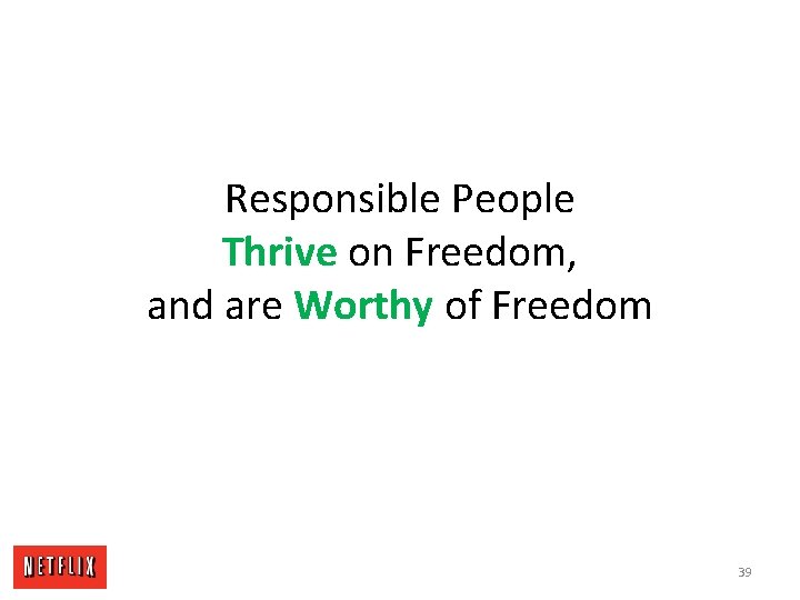 Responsible People Thrive on Freedom, and are Worthy of Freedom 39 