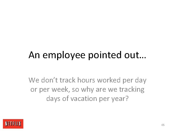 An employee pointed out… We don’t track hours worked per day or per week,