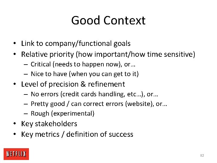 Good Context • Link to company/functional goals • Relative priority (how important/how time sensitive)