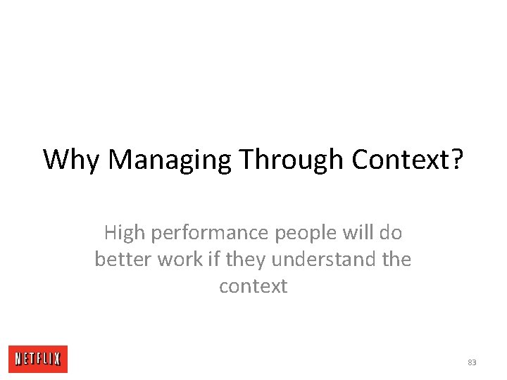 Why Managing Through Context? High performance people will do better work if they understand