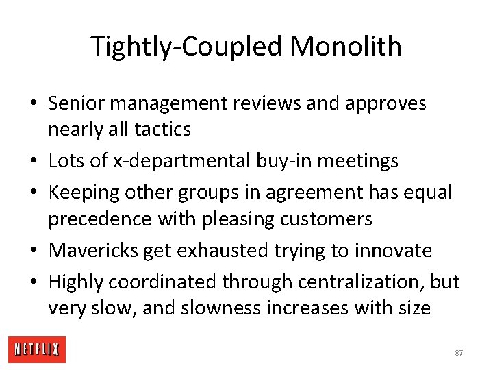 Tightly-Coupled Monolith • Senior management reviews and approves nearly all tactics • Lots of