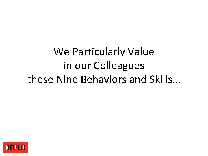 We Particularly Value in our Colleagues these Nine Behaviors and Skills… 9 