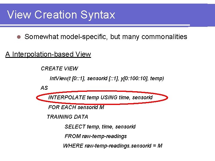 View Creation Syntax l Somewhat model-specific, but many commonalities A Interpolation-based View CREATE VIEW