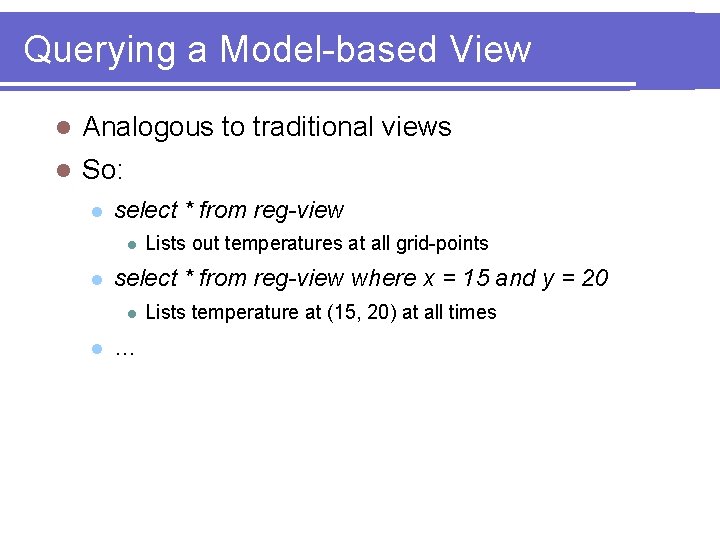 Querying a Model-based View l Analogous to traditional views l So: l select *