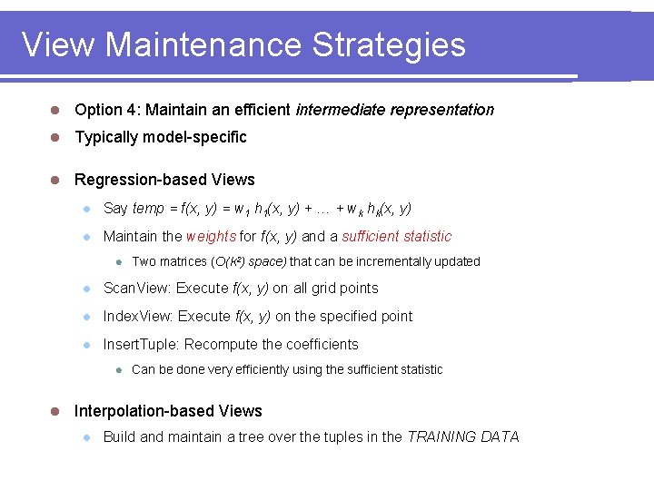 View Maintenance Strategies l Option 4: Maintain an efficient intermediate representation l Typically model-specific