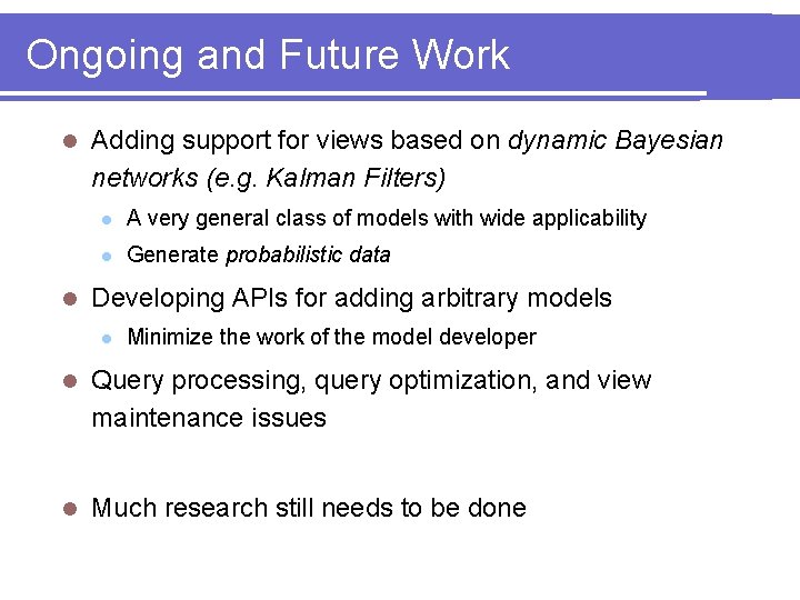 Ongoing and Future Work l l Adding support for views based on dynamic Bayesian