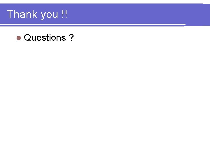 Thank you !! l Questions ? 