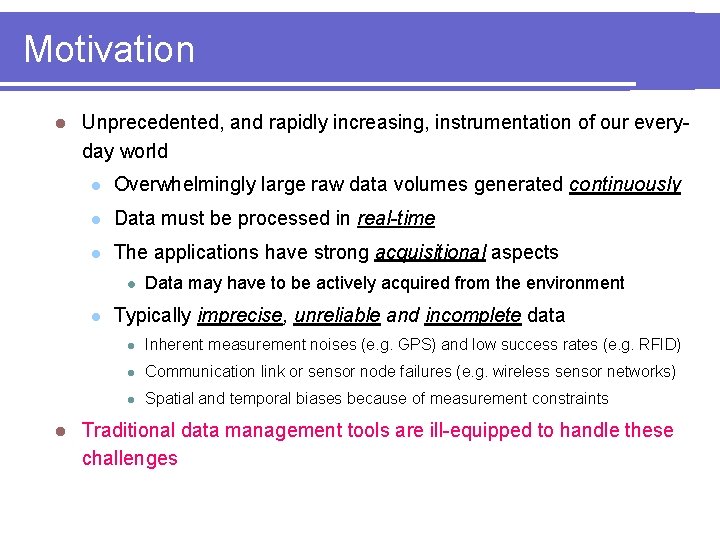 Motivation l Unprecedented, and rapidly increasing, instrumentation of our everyday world l Overwhelmingly large